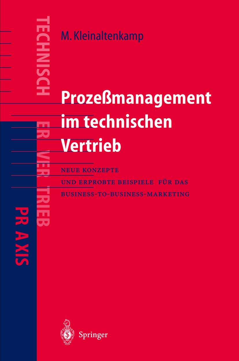 Prozeßmanagement im Technischen Vertrieb: Neue Konzepte und erprobte Beispiele für das Business-to-Business Marketing (V